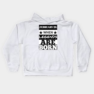 February 29 when legends are born Kids Hoodie